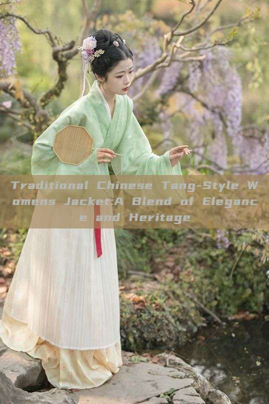 Traditional Chinese Tang-Style Womens Jacket:A Blend of Elegance and Heritage Traditional Chinese Tang-Style Womens Jacket:A Blend of Elegance and Heritage