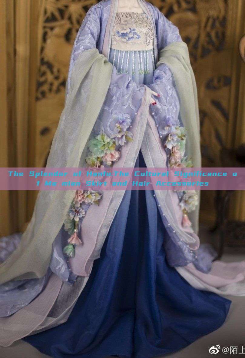 The Splendor of Hanfu:The Cultural Significance of Ma mian Skirt and Hair Accessories The Splendor of Hanfu:The Cultural Significance of Ma mian Skirt and Hair Accessories