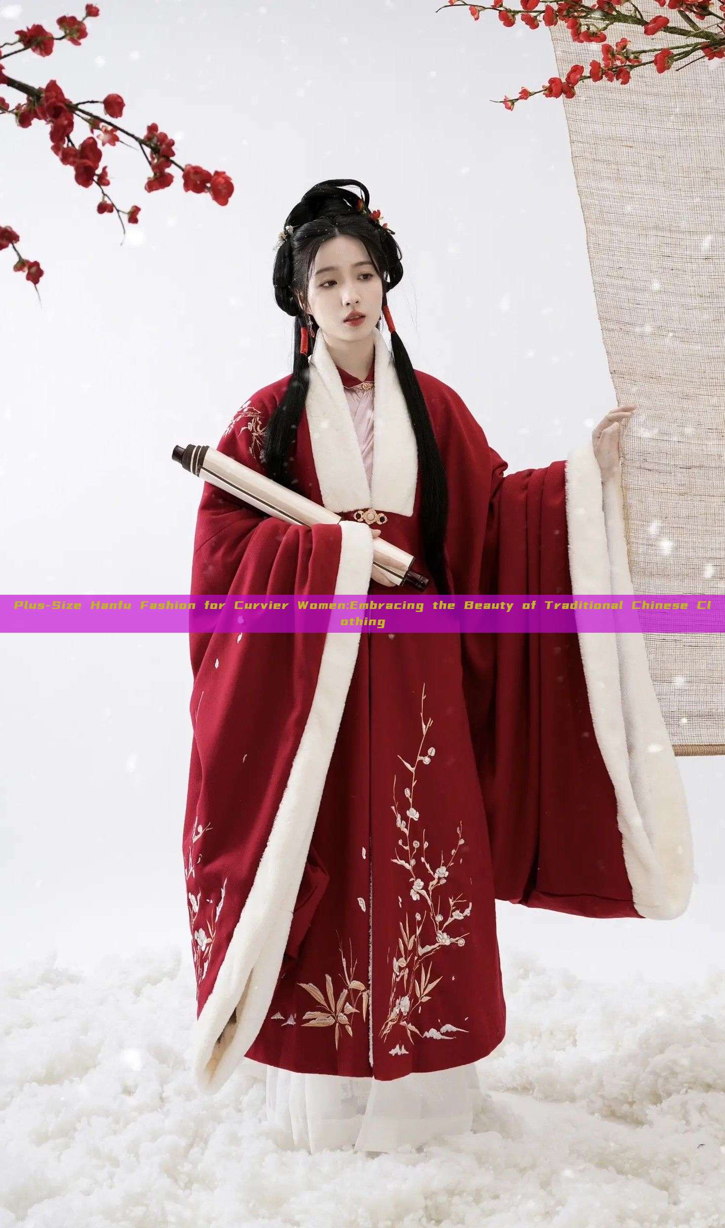 Plus-Size Hanfu Fashion for Curvier Women:Embracing the Beauty of Traditional Chinese Clothing