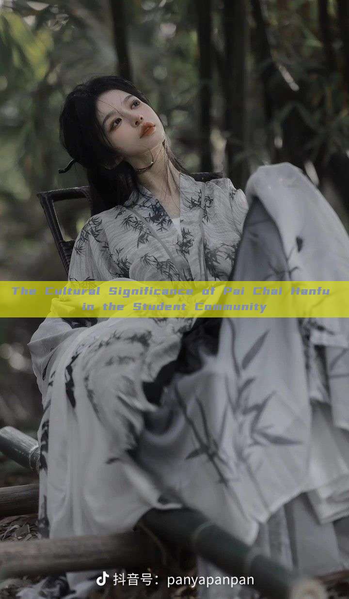 The Cultural Significance of Pai Chai Hanfu in the Student Community The Cultural Significance of Pai Chai Hanfu in the Student Community