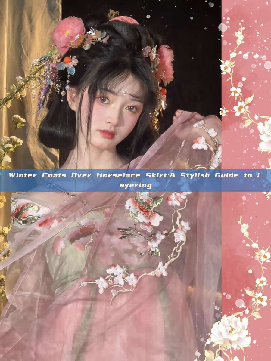 Winter Coats Over Horseface Skirt:A Stylish Guide to Layering