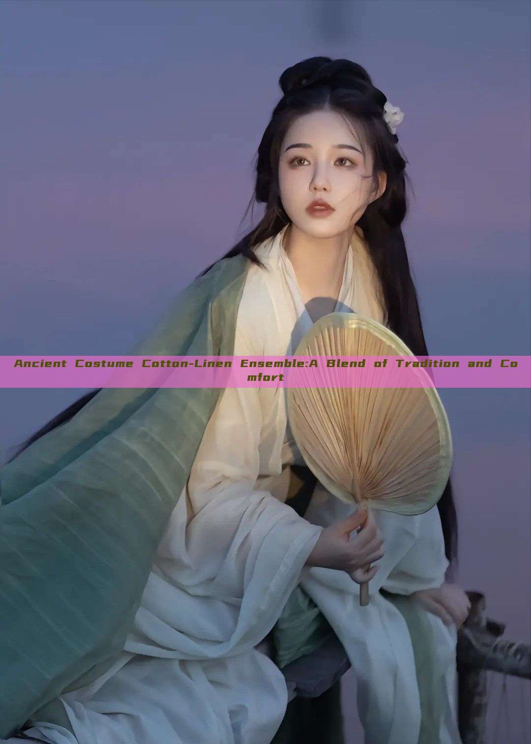 Ancient Costume Cotton-Linen Ensemble:A Blend of Tradition and Comfort Ancient Costume Cotton-Linen Ensemble:A Blend of Tradition and Comfort