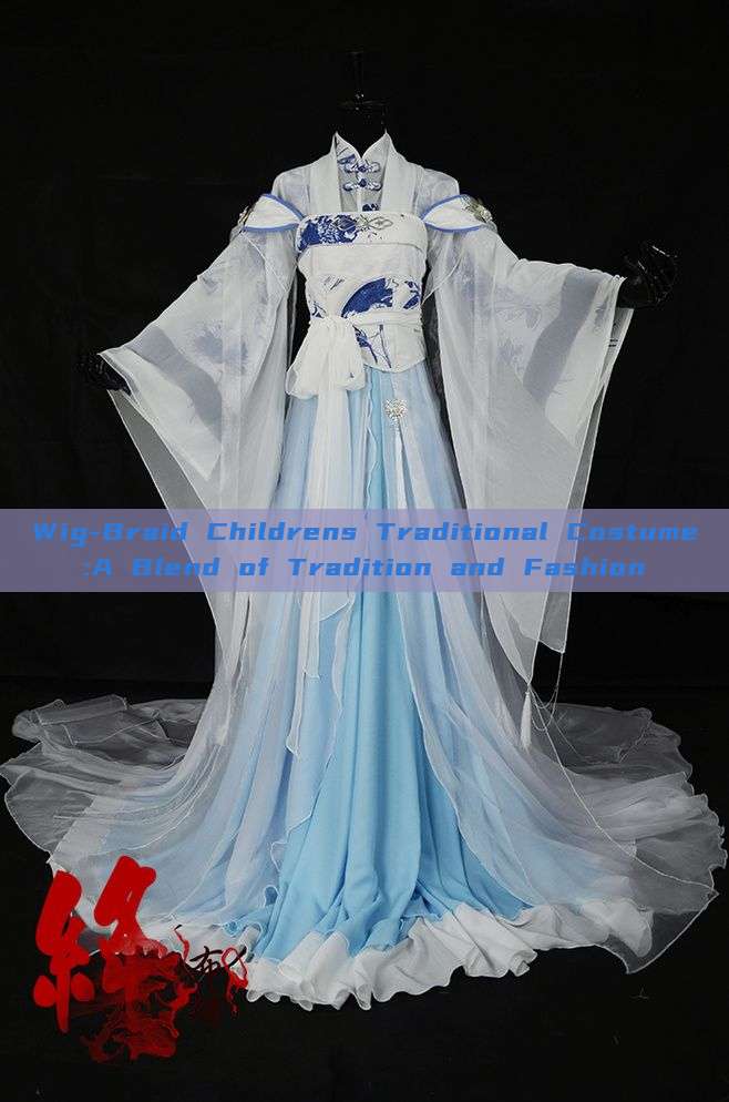 Wig-Braid Childrens Traditional Costume:A Blend of Tradition and Fashion Wig-Braid Childrens Traditional Costume:A Blend of Tradition and Fashion