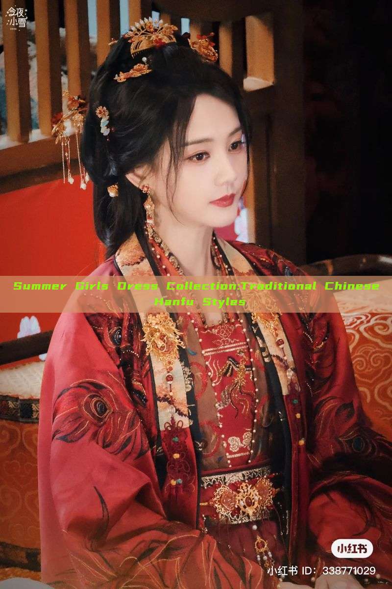Summer Girls Dress Collection:Traditional Chinese Hanfu Styles